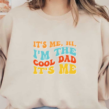 Bold and playful text design proclaiming "It's me, hi. I'm the cool dad," perfect for celebrating dad's fun side! heat press transfers