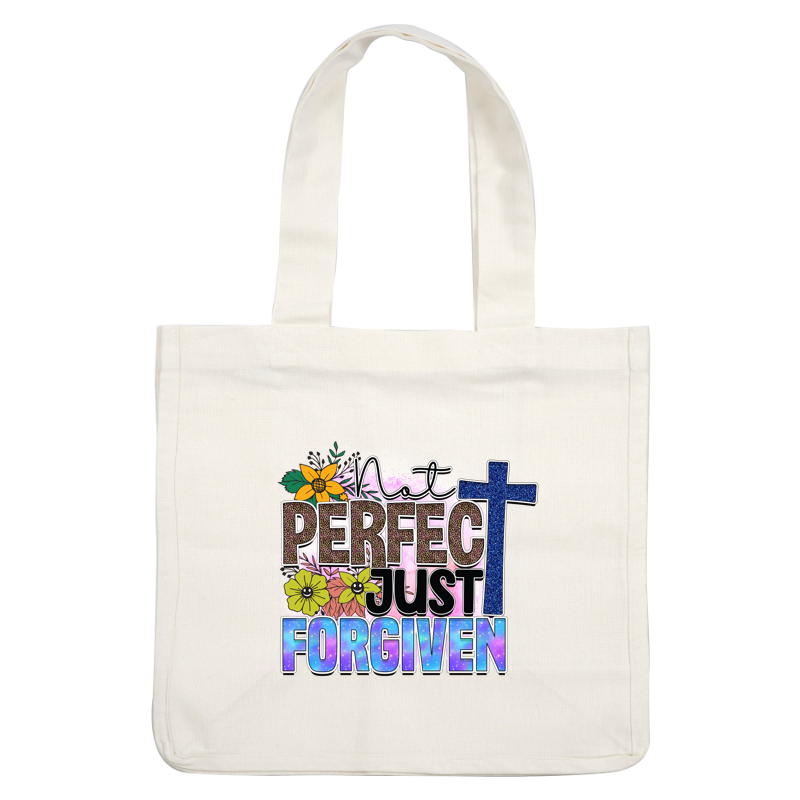 A colorful graphic featuring the phrase "Not Perfect Just Forgiven" adorned with flowers and a cross, celebrating grace and acceptance.DTF Transfers