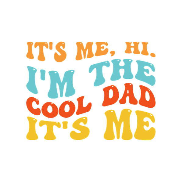 Bold and playful text design proclaiming "It's me, hi. I'm the cool dad," perfect for celebrating dad's fun side! heat press transfers