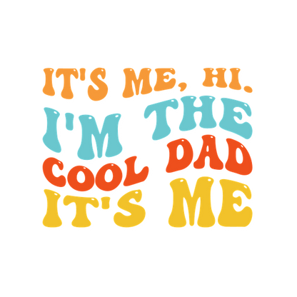 Bold and playful text design proclaiming "It's me, hi. I'm the cool dad," perfect for celebrating dad's fun side! heat press transfers