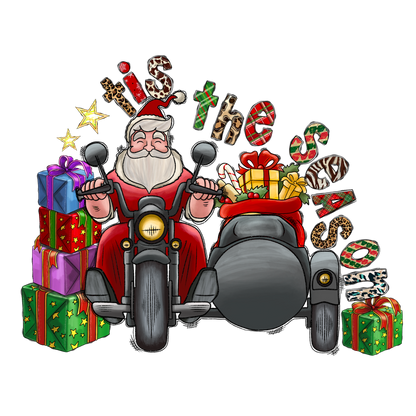 Santa rides a motorcycle loaded with colorful gifts, celebrating the festive spirit with the playful phrase, “'tis the season!”DTF Transfers dtf prints