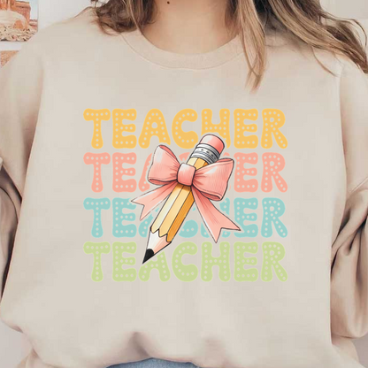 A vibrant illustration featuring the word "TEACHER" in playful colors, complemented by a cute pencil adorned with a bow.DTF Transfers