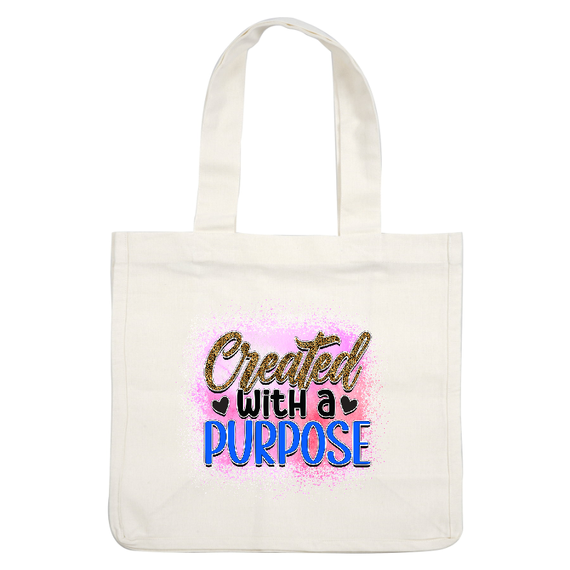 A vibrant and uplifting graphic that says "Created with a Purpose," featuring stylish lettering on a colorful background.DTF Transfers