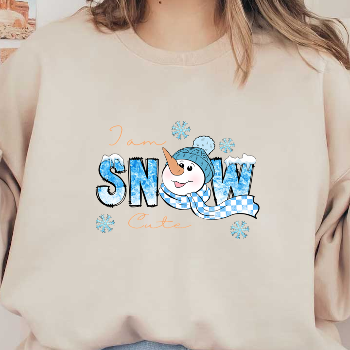 A cheerful snowman wearing a blue hat and scarf with the playful phrase "I am SNOW Cute," surrounded by snowflakes.dtf regular iron