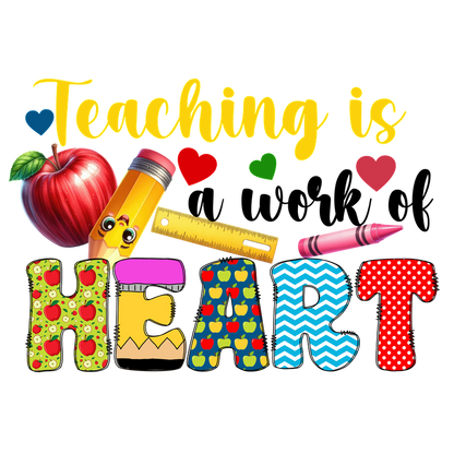 "Vibrant and playful design featuring school supplies and the phrase 'Teaching is Heart' in colorful, decorated letters."DTF Transfers