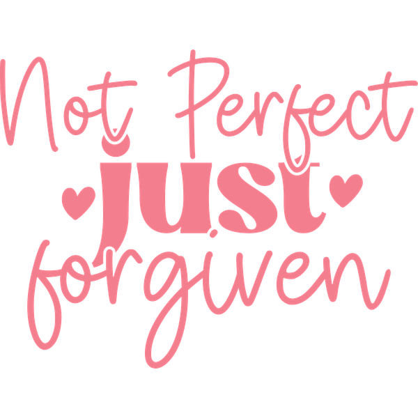 A playful and heartfelt design featuring the phrase "Not Perfect just forgiven," adorned with charming heart accents.dtf regular iron