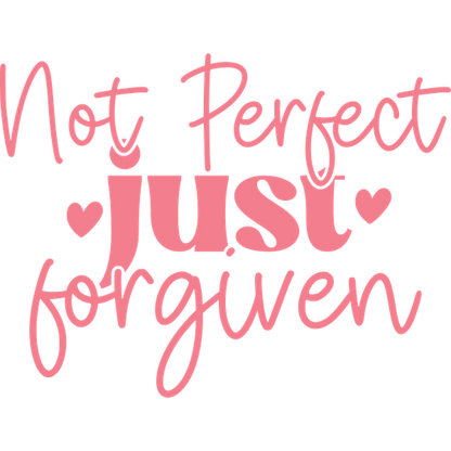 A playful and heartfelt design featuring the phrase "Not Perfect just forgiven," adorned with charming heart accents.dtf regular iron