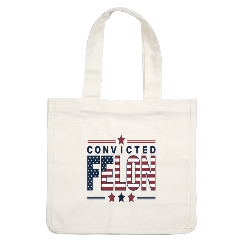 A bold graphic design featuring the text "CONVICTED FELON" with patriotic colors and star accents, showcasing American flag elements. dtf prints