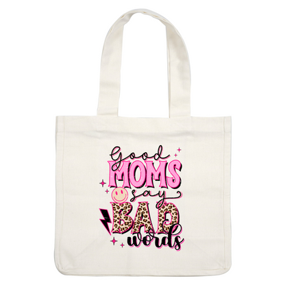 A playful graphic design stating, "Good Moms Say Bad Words," featuring vibrant colors and fun leopard print accents. dtf transfers