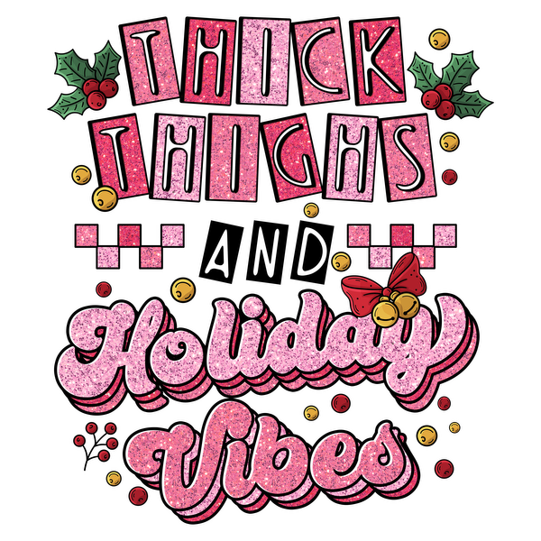 This festive graphic features playful text that reads "Thick Thighs Holiday Vibes," adorned with holiday-themed decorations.