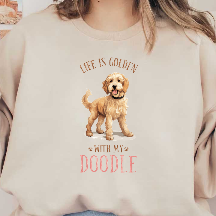 Celebrate your furry friend with this playful design featuring a doodle and the phrase "Life is Golden with My Doodle."DTF Transfers