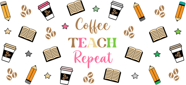 A vibrant and fun design featuring the phrase "Coffee, TEACH, Repeat," surrounded by playful illustrations of books, coffee beans, and pencils.UV Transfers heat press transfers