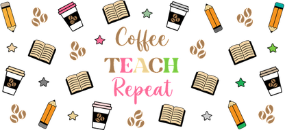 A vibrant and fun design featuring the phrase "Coffee, TEACH, Repeat," surrounded by playful illustrations of books, coffee beans, and pencils.UV Transfers heat press transfers