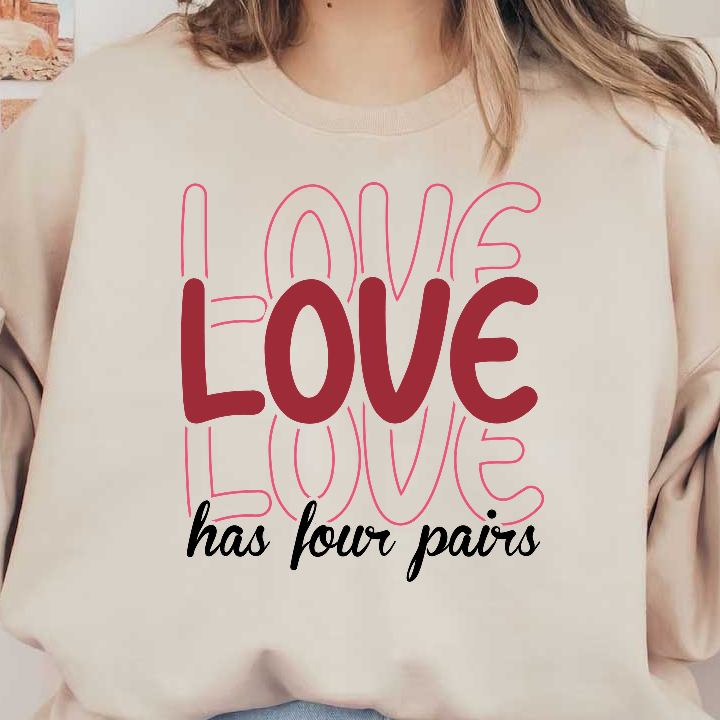 A vibrant design with the word "LOVE" creatively styled, accompanied by the phrase "has four pairs," perfect for spreading affection.DTF Transfers