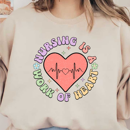 "Celebrate nursing with this colorful graphic featuring a heart, heartbeat line, and the phrase 'Nursing is a work of heart'!"DTF Transfers