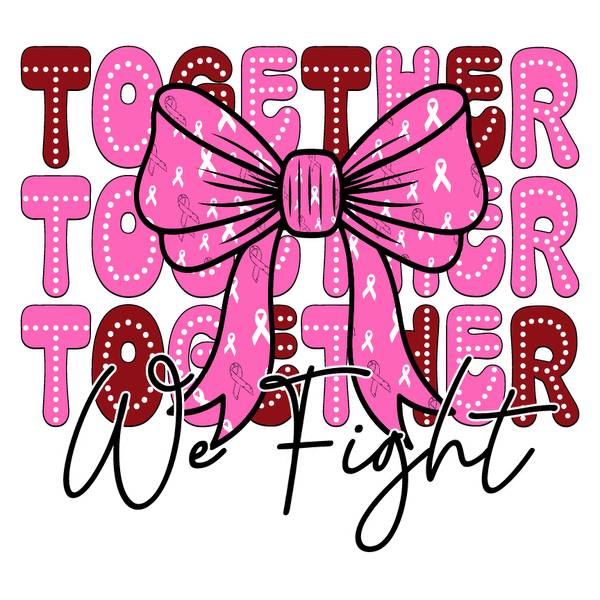 A vibrant graphic featuring a pink ribbon bow and the empowering message "Together We Fight" in bold lettering. dtf prints