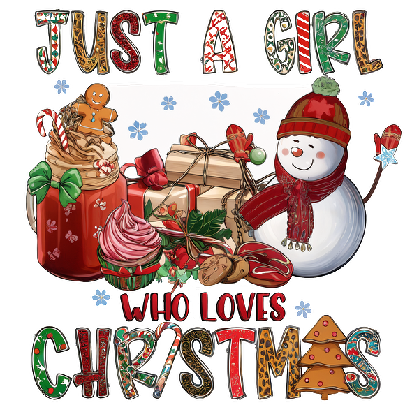 A festive design featuring a snowman, holiday treats, and gifts, with the phrase "Just a girl who loves Christmas."dtf regular iron