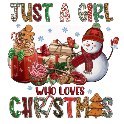 A festive design featuring a snowman, holiday treats, and gifts, with the phrase "Just a girl who loves Christmas."dtf regular iron