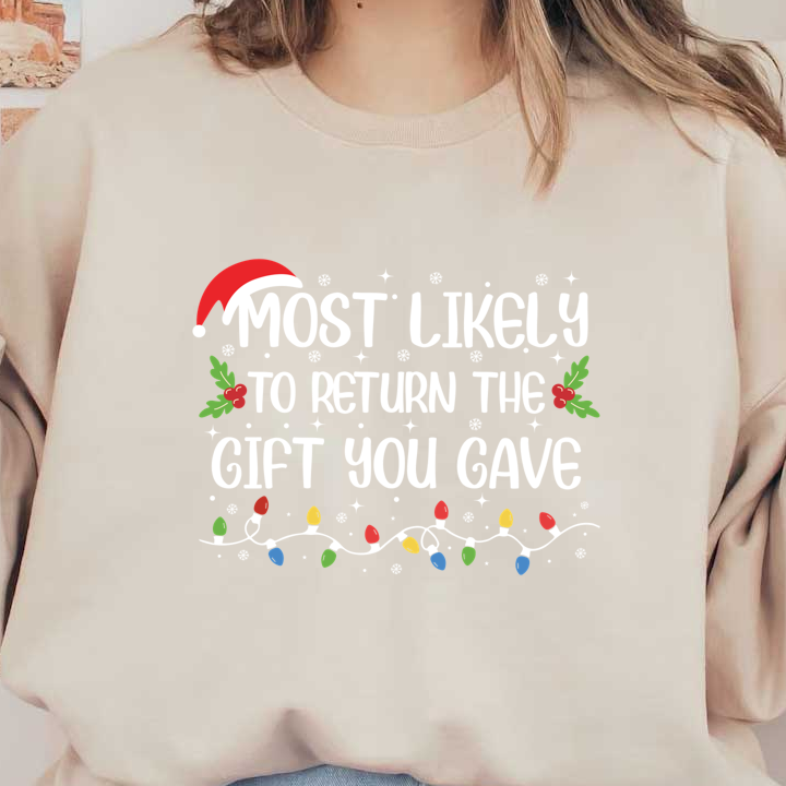 A playful holiday design featuring the phrase "Most Likely to Return the Gift You Gave," adorned with festive elements.DTF Transfers dtf transfersdtf regular iron