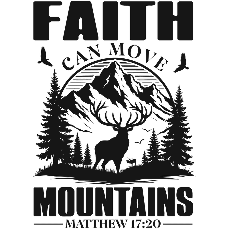 A striking design featuring "Faith Can Move Mountains," with majestic mountains, trees, and an elk silhouette, inspired by Matthew 17:20.DTF Transfers