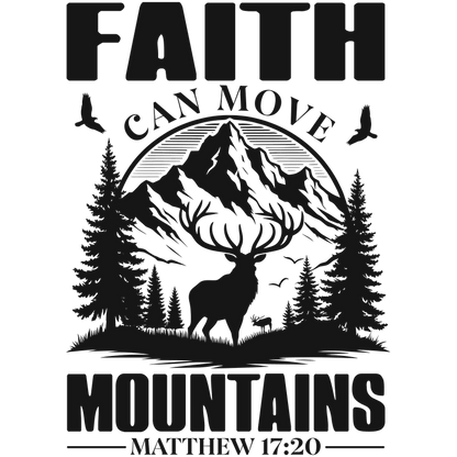 A striking design featuring "Faith Can Move Mountains," with majestic mountains, trees, and an elk silhouette, inspired by Matthew 17:20.DTF Transfers