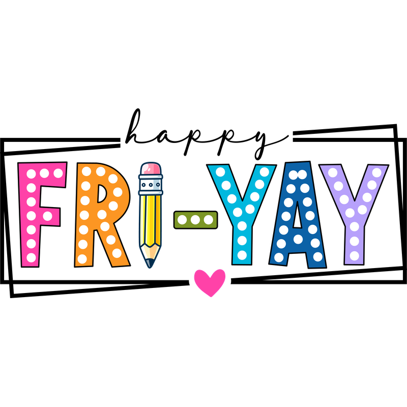 Colorful "FRI-YAY" graphic featuring a pencil and a heart for fun!DTF Transfers