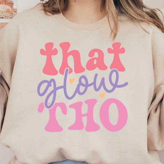 Un gráfico vibrante y divertido que presenta el texto "that glow tho" en una mezcla de tonos rosados ​​y morados.