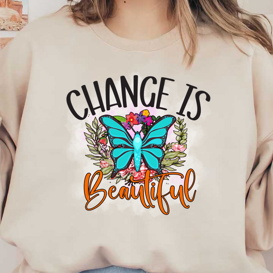 This vibrant design features a beautiful turquoise butterfly surrounded by colorful flowers, with the inspiring phrase "Change is Beautiful."