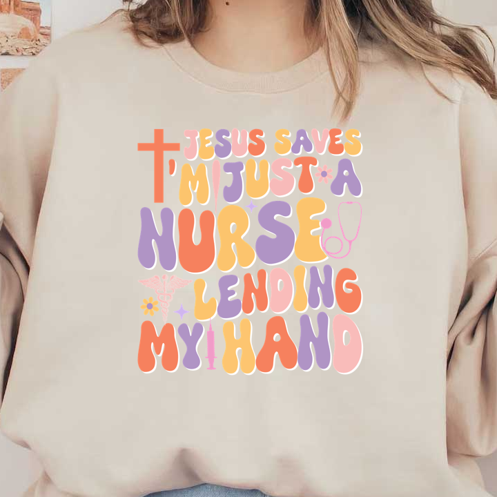 A colorful and playful graphic highlighting the message "Jesus saves, I'm just a nurse lending my hand," featuring a medical symbol.DTF Transfers