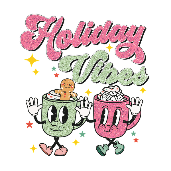 A fun graphic design featuring cute mugs with holiday treats, sparkling text reading "Holiday Vibes," perfect for festive cheer!dtf regular iron