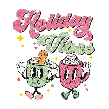 A fun graphic design featuring cute mugs with holiday treats, sparkling text reading "Holiday Vibes," perfect for festive cheer!dtf regular iron