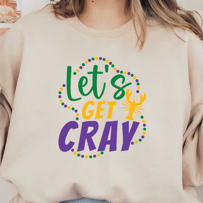 Celebrate the spirit of Louisiana with this vibrant "Let's Get Cray" graphic featuring a fun lobster design and festive colors!DTF Transfers