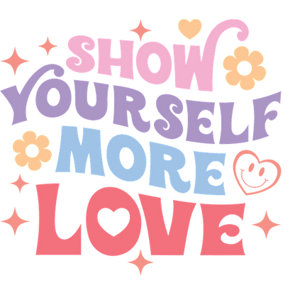 A colorful and vibrant illustration promoting self-love with flowers and playful typography inviting you to show yourself more love. heat press transfers