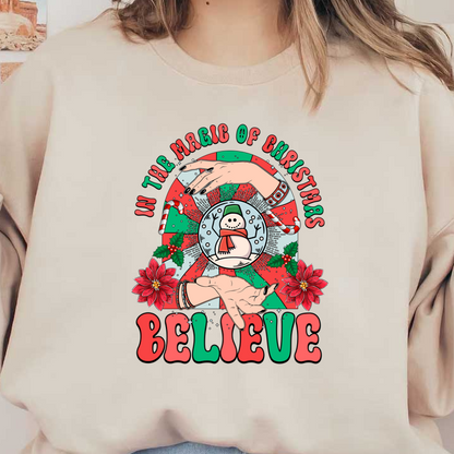 Celebrate the magic of Christmas with this whimsical design featuring hands, a snowman, and festive flowers, promoting belief and joy.dtf regular iron