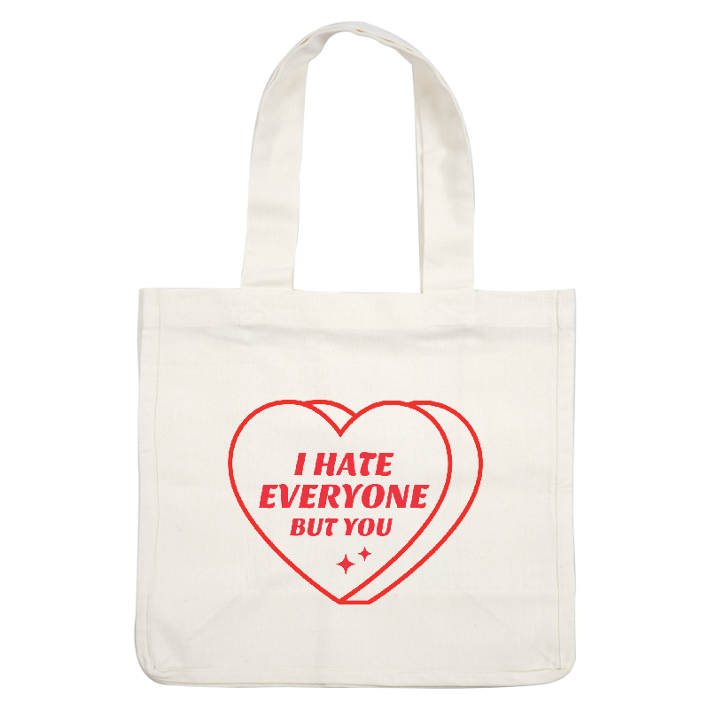 Playful heart graphic with the phrase "I Hate Everyone but You," featuring bold lettering and a lighthearted vibe.DTF Transfers