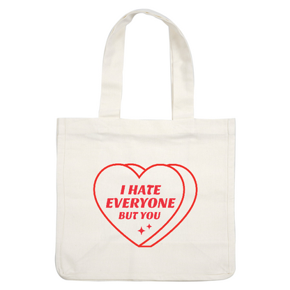 Playful heart graphic with the phrase "I Hate Everyone but You," featuring bold lettering and a lighthearted vibe.DTF Transfers