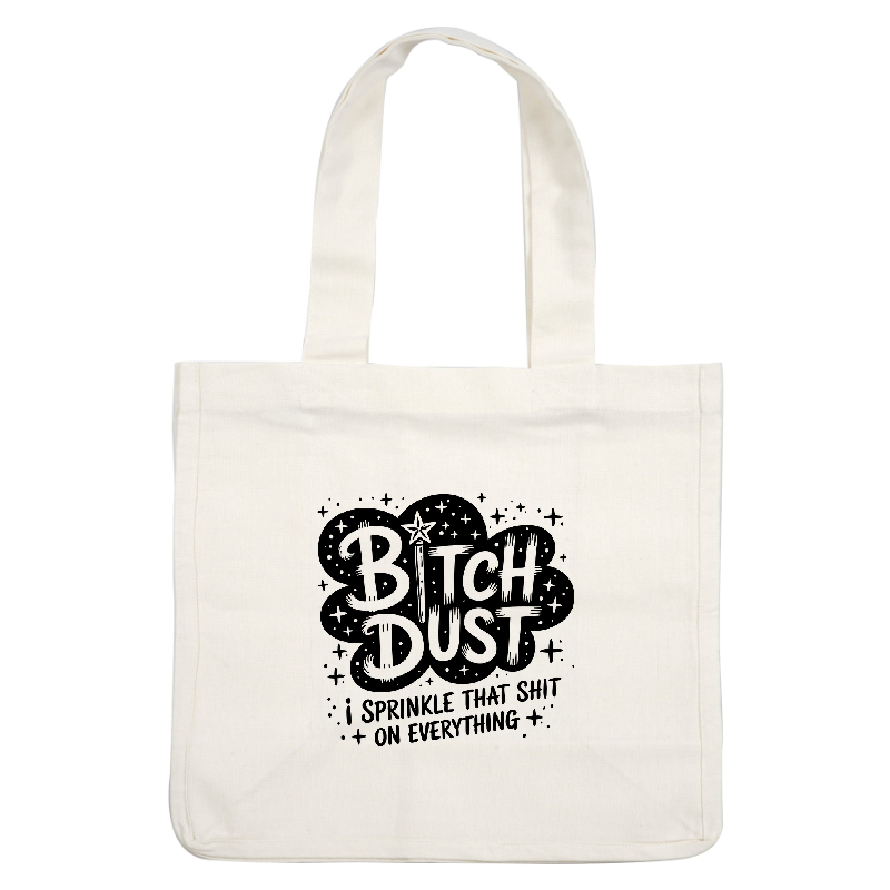 A playful graphic featuring the phrase "Bitch Dust," emphasizing fun and attitude.DTF Transfers