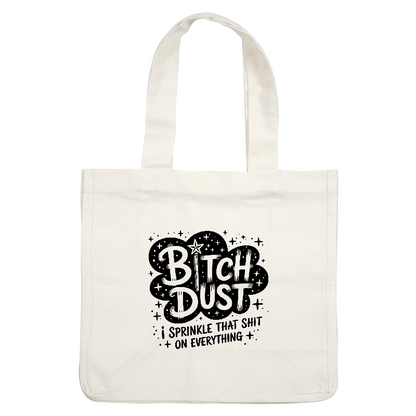A playful graphic featuring the phrase "Bitch Dust," emphasizing fun and attitude.DTF Transfers