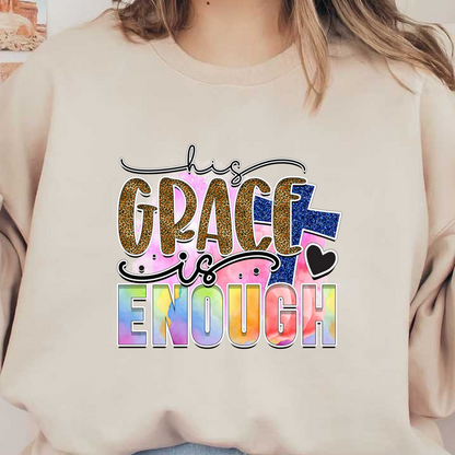 A vibrant and inspirational graphic design featuring the phrase "His Grace is Enough," adorned with colorful watercolor effects and animal print accents.DTF Transfers