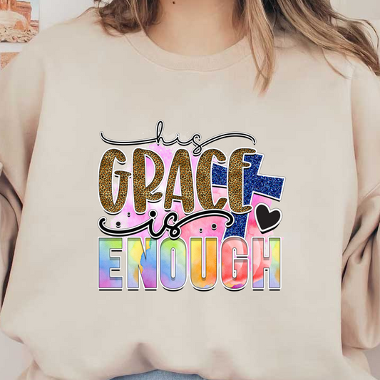 A vibrant and inspirational graphic design featuring the phrase "His Grace is Enough," adorned with colorful watercolor effects and animal print accents.DTF Transfers