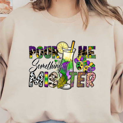 Bright and festive design featuring a cocktail glass, vibrant colors, and fun Mardi Gras elements with the phrase "Pour Me Something Mister."DTF Transfers