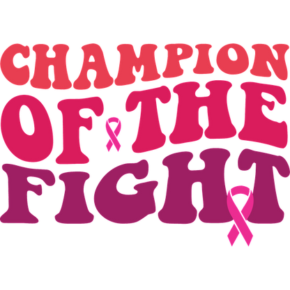 Celebrate resilience with this vibrant "Champion of the Fight" graphic featuring pink ribbon symbols, promoting awareness and strength. dtf prints