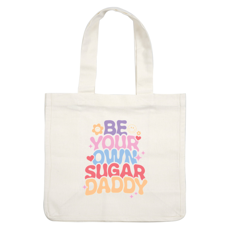 Un diseño vibrante y divertido con el texto "Sé tu propio Sugar Daddy" en letras coloridas y llamativas, adornado con lindos íconos.