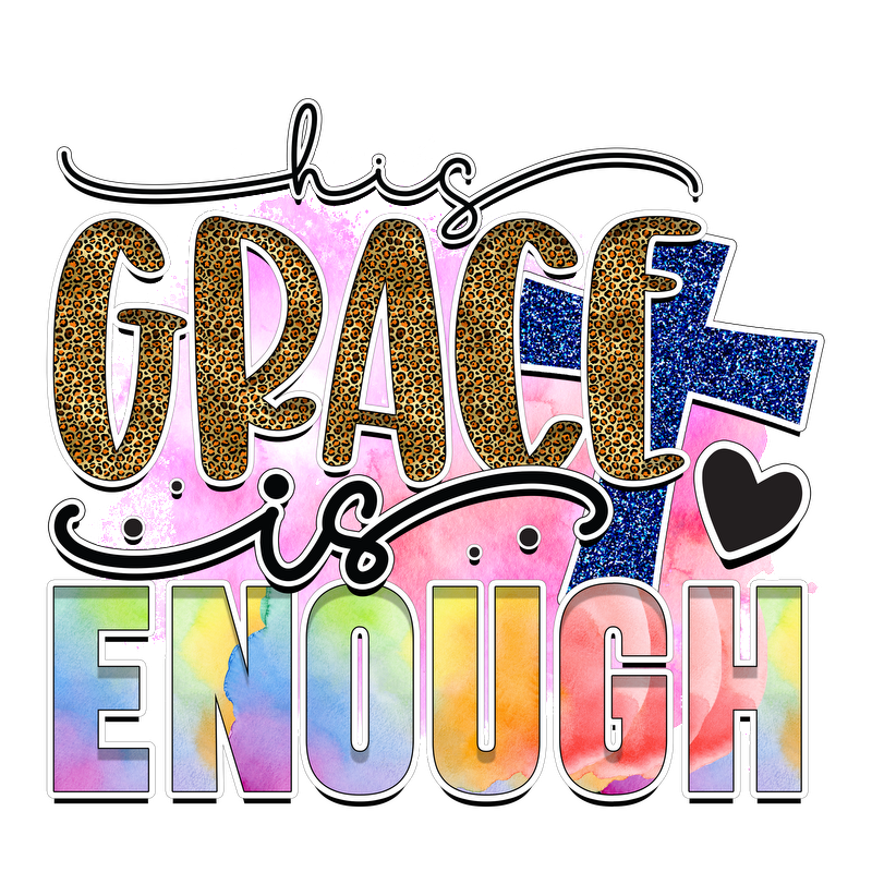 A vibrant and inspirational graphic design featuring the phrase "His Grace is Enough," adorned with colorful watercolor effects and animal print accents.DTF Transfers