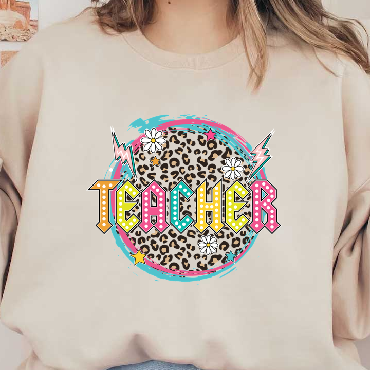 A vibrant graphic design featuring the word "TEACHER" in bold, colorful letters with playful elements like flowers and stars.DTF Transfers