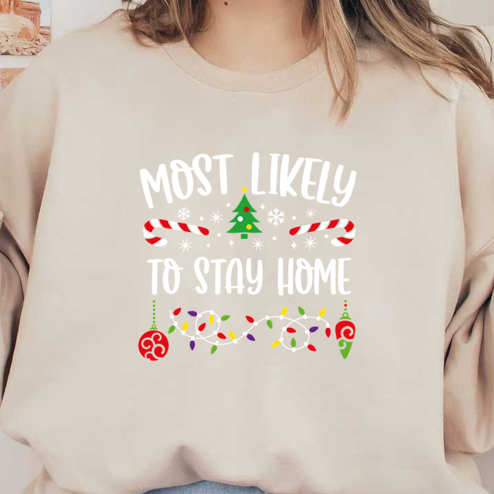 A festive design featuring the playful phrase "Most Likely to Stay Home," surrounded by candy canes, snowflakes, and holiday lights.DTF Transfers dtf prints