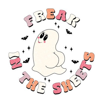 Fun and playful design featuring a cute ghost with the text "Freak in the Sheets" in colorful, whimsical letters. heat press transfers