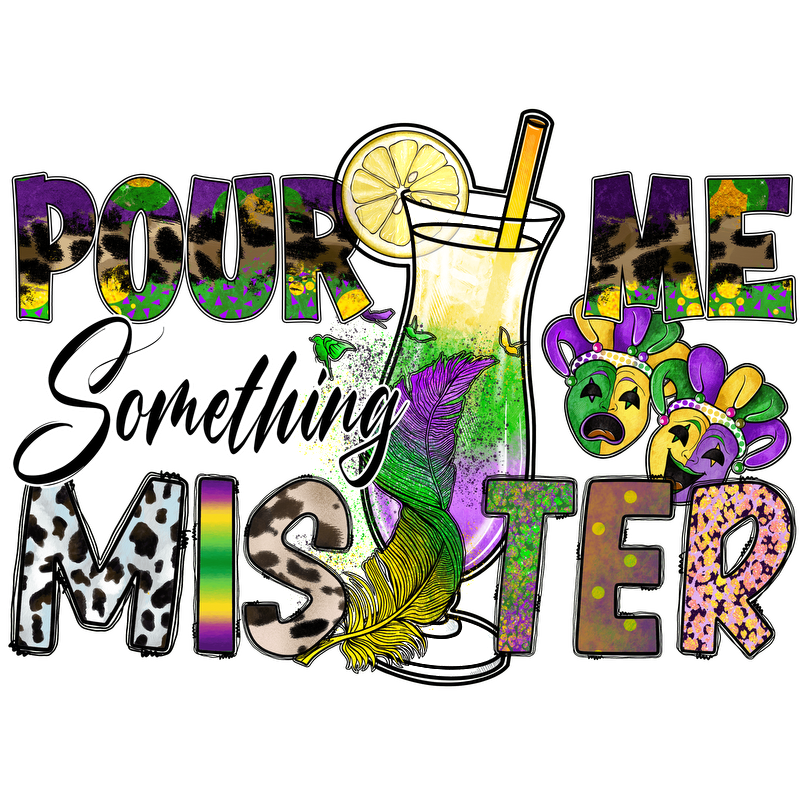 Bright and festive design featuring a cocktail glass, vibrant colors, and fun Mardi Gras elements with the phrase "Pour Me Something Mister."DTF Transfers