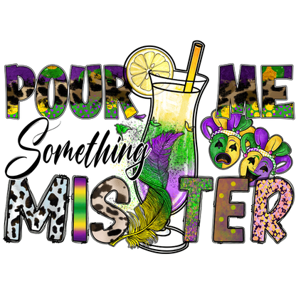 Bright and festive design featuring a cocktail glass, vibrant colors, and fun Mardi Gras elements with the phrase "Pour Me Something Mister."DTF Transfers