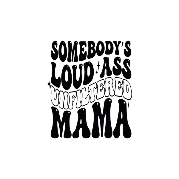 Un diseño gráfico audaz que presenta la divertida frase "Somebody's Loud Ass Unfiltered Mama", perfecta para expresar una actitud divertida y sin complejos.